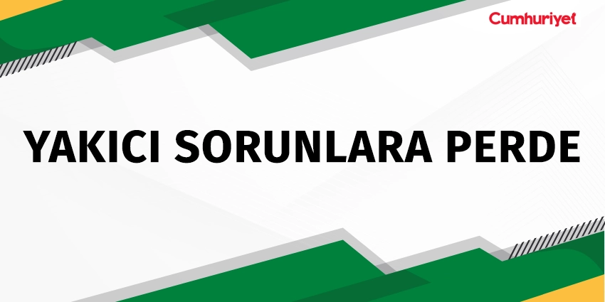 YAKICI SORUNLARA PERDE