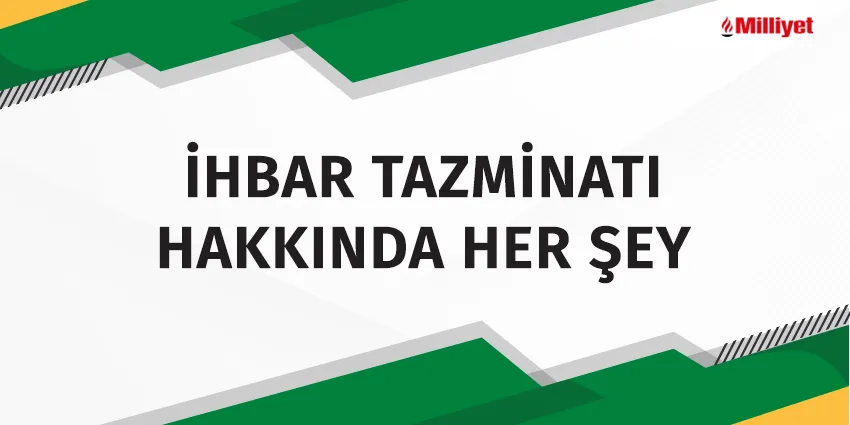 İHBAR TAZMİNATI HAKKINDA HER ŞEY