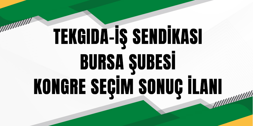 TEKGIDA-İŞ SENDİKASI  BURSA ŞUBESİ KONGRE SEÇİM SONUÇ İLANI