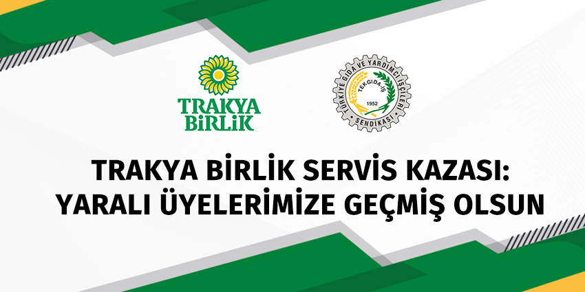 TRAKYA BİRLİK SERVİS KAZASI: YARALI ÜYELERİMİZE GEÇMİŞ OLSUN