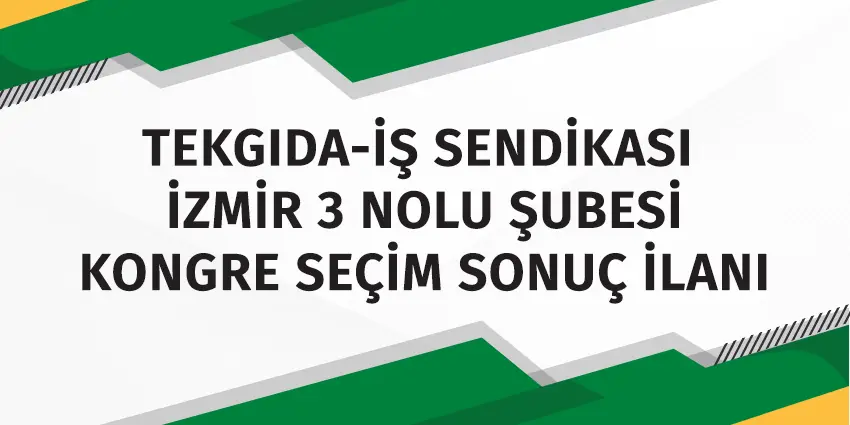 TEKGIDA-İŞ SENDİKASI  İZMİR 3 NOLU ŞUBESİ KONGRE SEÇİM SONUÇ İLANI